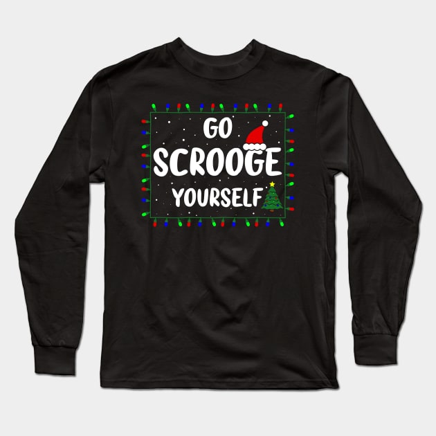 Go Scrooge Yourself Funny Naughty & Nice Holiday Xmas Christmas Long Sleeve T-Shirt by GraviTeeGraphics